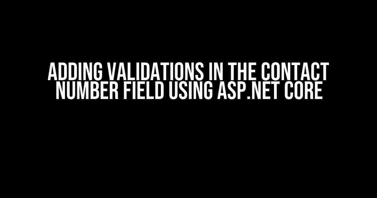 Adding Validations in the Contact Number Field using ASP.NET Core