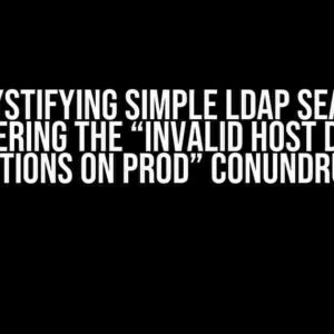 Demystifying Simple LDAP Search: Conquering the “Invalid Host Defined Options on Prod” Conundrum