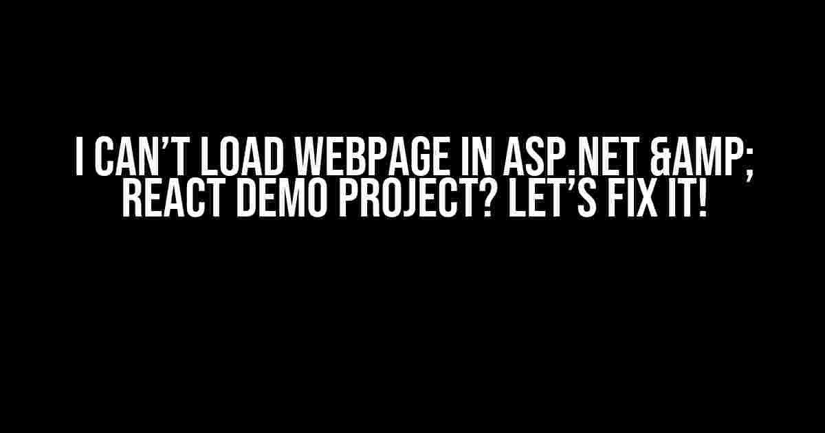 I Can’t Load Webpage in ASP.NET & React Demo Project? Let’s Fix It!