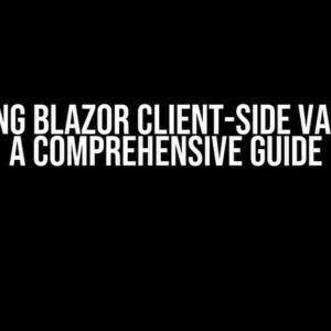 Mastering Blazor Client-Side Validation: A Comprehensive Guide