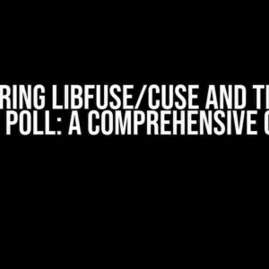 Mastering Libfuse/CUSE and Timeout with Poll: A Comprehensive Guide