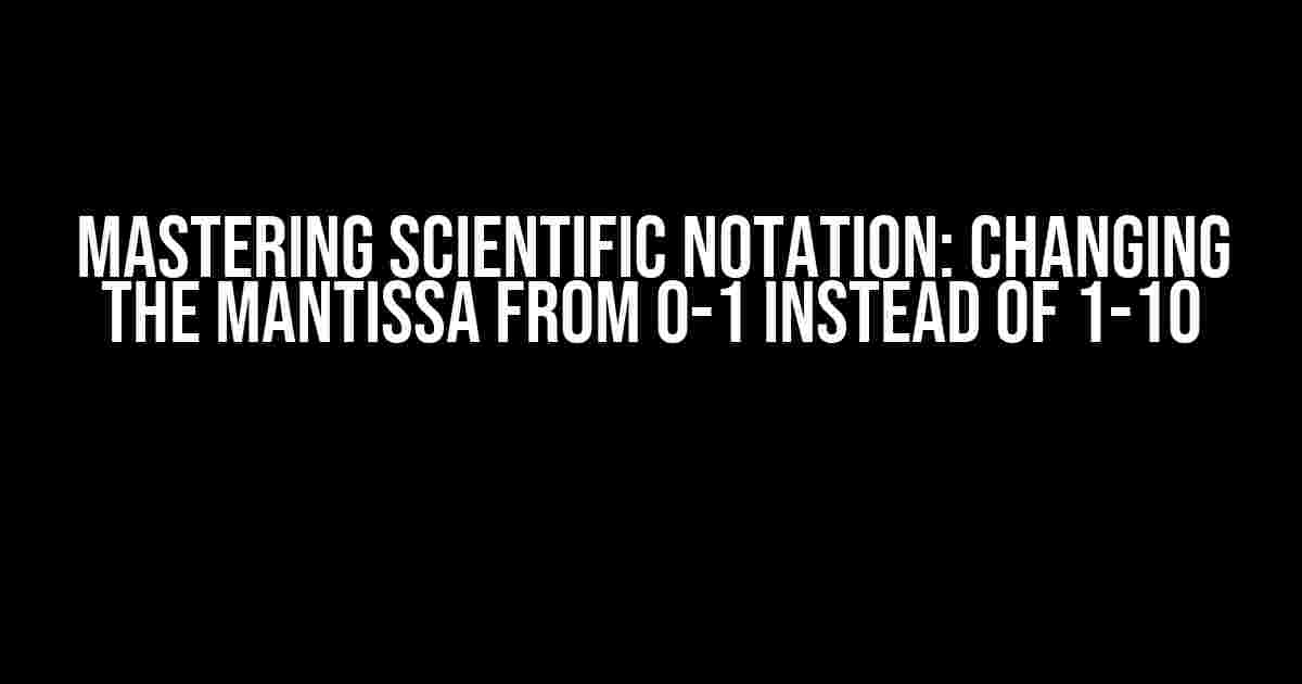 Mastering Scientific Notation: Changing the Mantissa from 0-1 Instead of 1-10