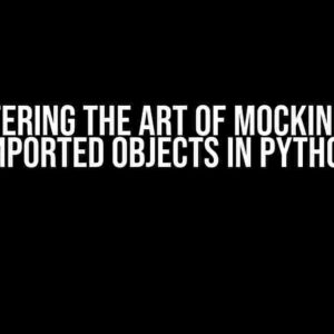 Mastering the Art of Mocking Out Imported Objects in Python