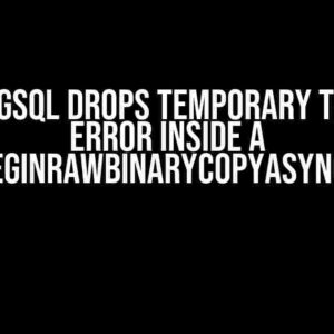 Why Npgsql Drops Temporary Table on Error Inside a BeginRawBinaryCopyAsync?